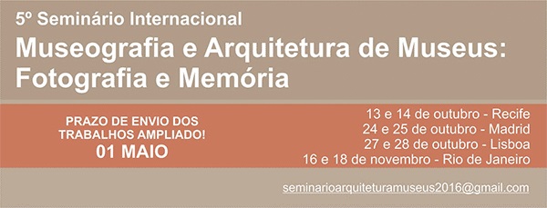 Chamada de Trabalhos para o 5 Seminrio Internacional de Museografia e Arquitetura de Museus: Fotografia e Memria.