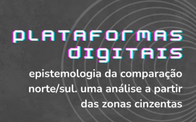 Plataformas digitais: Epistemologia da comparação Norte/Sul.