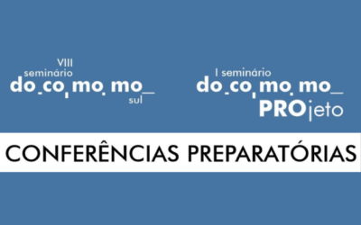 CONFERÊNCIAS PREPARATÓRIAS PARA OS SEMINÁRIOS VIII DOCOMOMO SUL INFRAESTRUTURA / SUPERESTRUTURA, CONE SUL GLOBAL E I DOCOMOMO PROJETO 